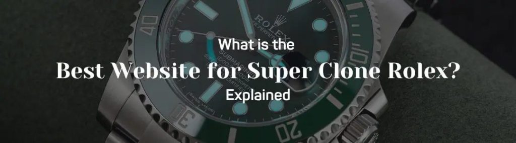 What is the Best Website for Super Clone Rolex