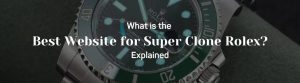 What is the Best Website for Super Clone Rolex
